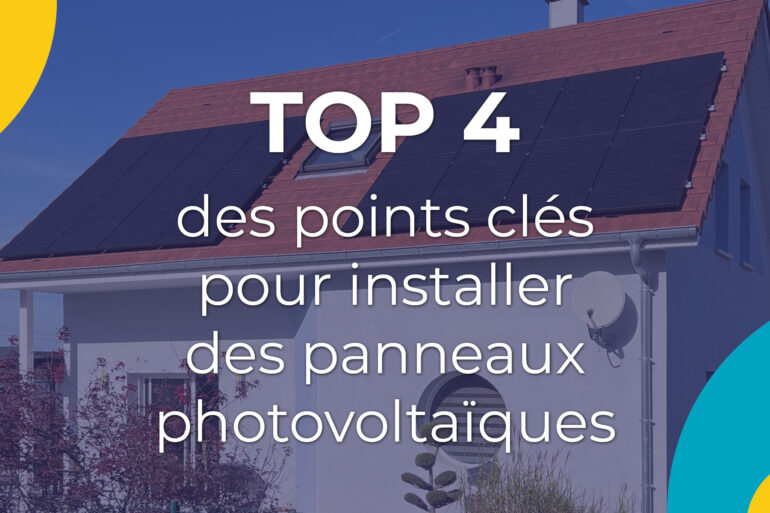 TOP 4 des points clés pour l’installation de vos panneaux photovoltaïques.